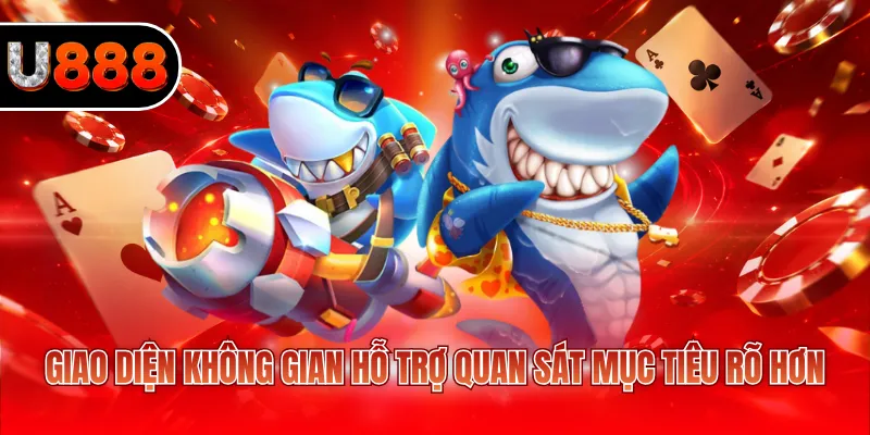 Giao diện không gian hỗ trợ quan sát mục tiêu rõ hơn