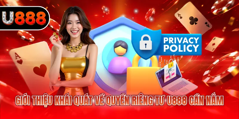 Quyền Riêng Tư U888 1 Giới thiệu khái quát về quyền riêng tư U888 cần nắm