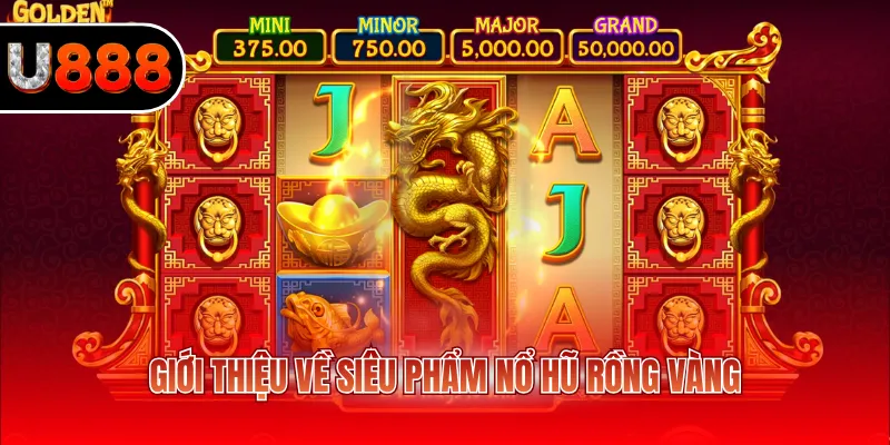 Giới thiệu về siêu phẩm nổ hũ Rồng Vàng