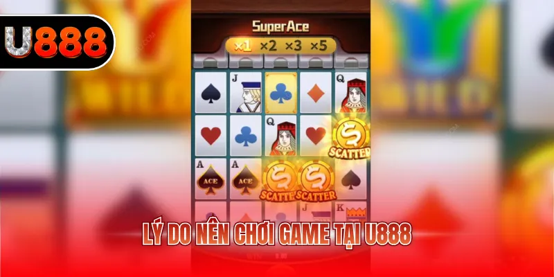 Lý do nên chơi game tại U888