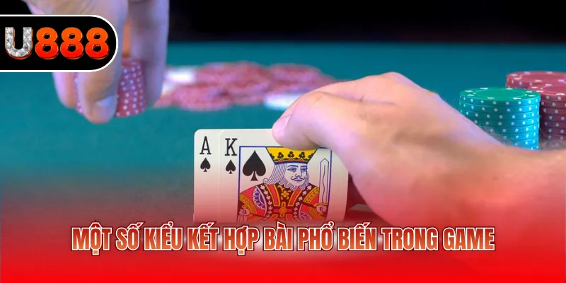 Một số kiểu kết hợp bài phổ biến trong game