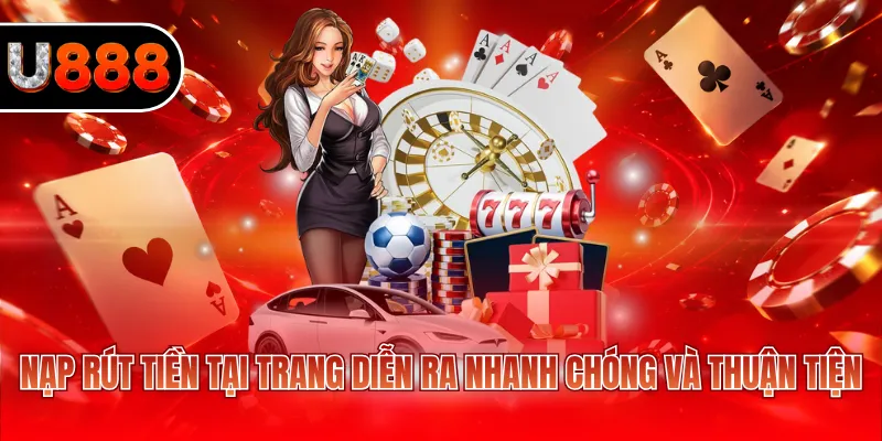 Giới Thiệu U888 2 Nạp rút tiền tại trang diễn ra nhanh chóng và thuận tiện