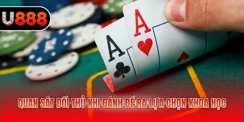 Quan sát đối thủ khi đánh để ra lựa chọn khoa học
