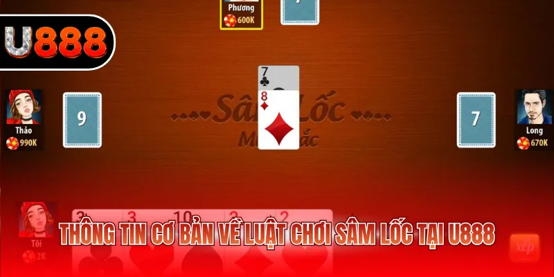 Thông tin cơ bản về luật chơi Sâm Lốc tại U888
