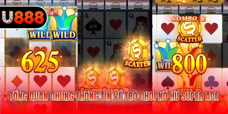 Tổng quan chung thông tin về trò chơi nổ hũ Super Ace